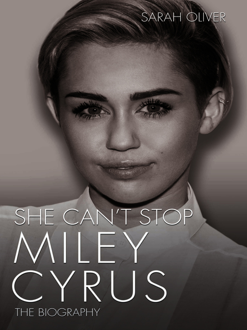 Title details for She Can't Stop--Miley Cyrus by Sarah Oliver - Available